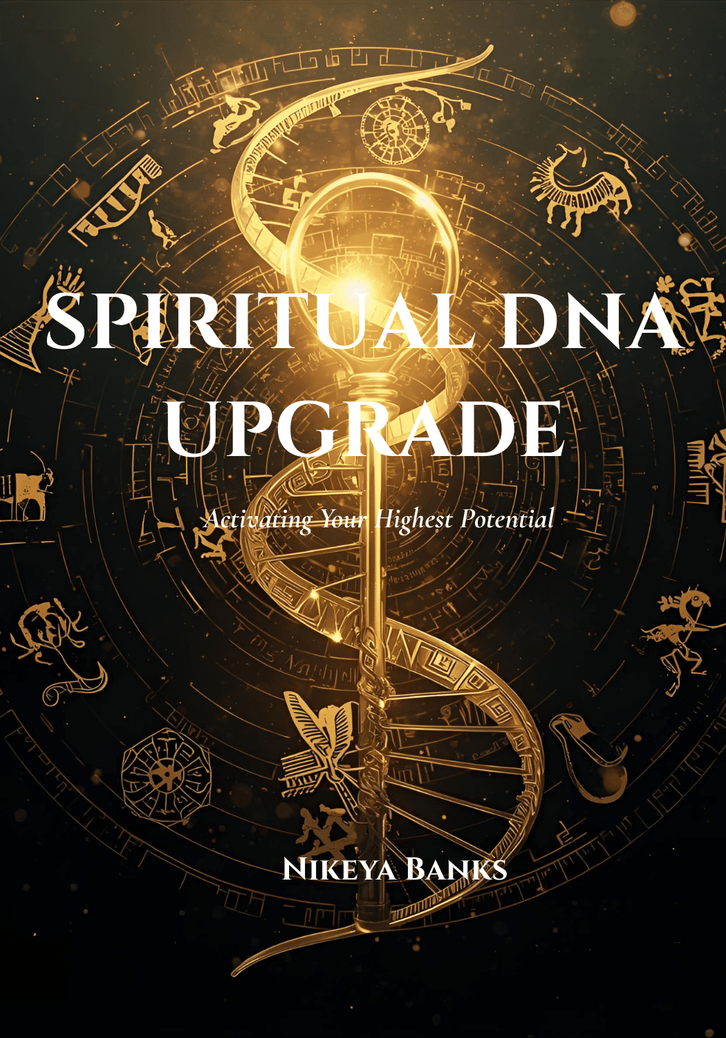 Spiritual DNA Upgrade: Activating Your Highest Potential Spiritual DNA Upgrade